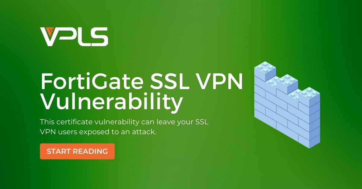 FortiGate SSL VPN Certificate Vulnerability VPLS